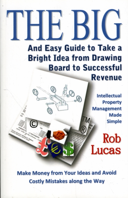 BIG and Easy Guide to Take a Bright Idea from Drawing Board to Successful Revenue