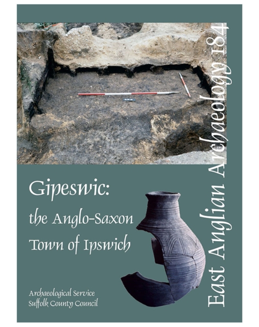 EAA 184: Gipeswic: the Anglo-Saxon Town of Ipswich