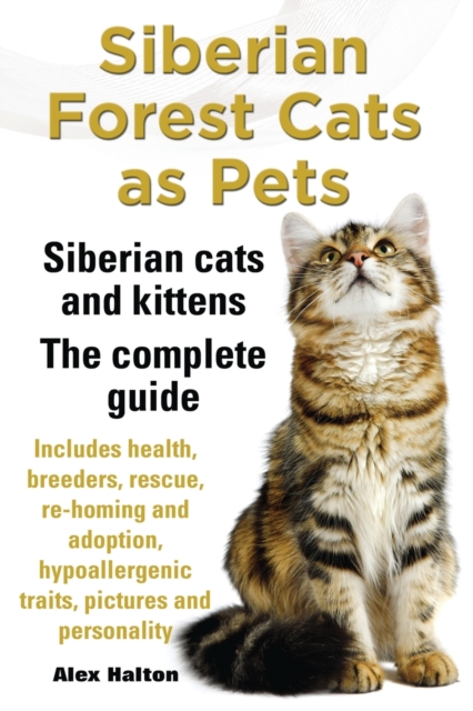 Siberian Forest Cats as Pets. Siberian cats and kittens. Complete Guide Includes health, breeders, rescue, re-homing and adoption, hypoallergenic traits, pictures & personality