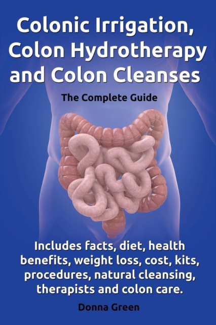 Colonic Irrigation, Colon Hydrotherapy and Colon Cleanses.Includes facts, diet, health benefits, weight loss, cost, kits, procedures, natural cleansing, therapists and colon care.