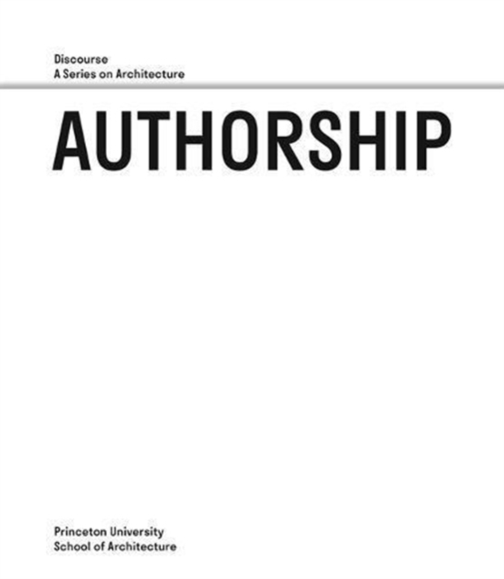 Authorship - Discourse, A Series on Architecture