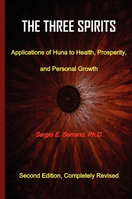 Three Spirits, Second Edition. Applications of Huna to Health, Prosperity, and Personal Growth.