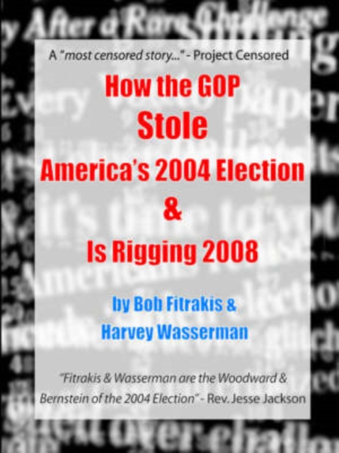 How the GOP Stole America's 2004 Election & Is Rigging 2008