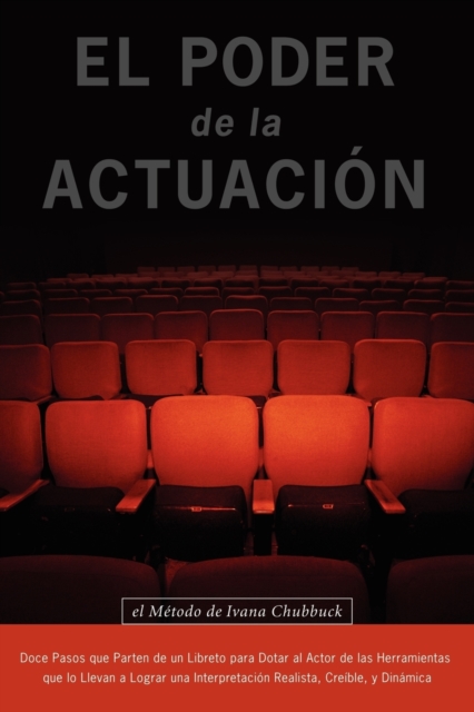 Poder De La Actuacion. El Metodo De Ivana Chubbuck