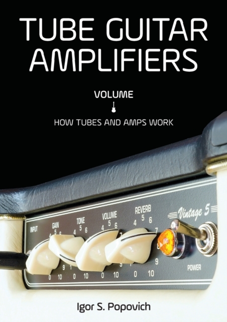 Tube Guitar Amplifiers Volume 1