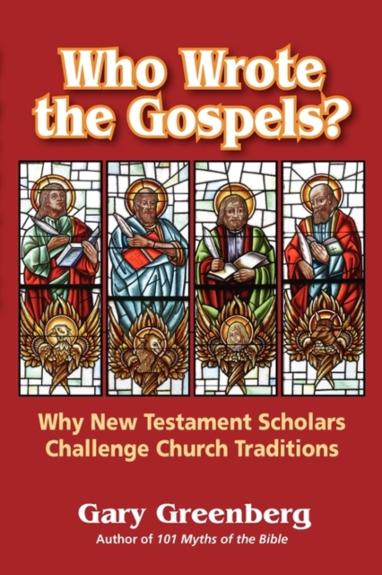 Who Wrote the Gospels? Why New Testament Scholars Challenge Church Traditions