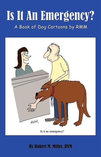 Is It An Emergency? A Book of Dog Cartoons by RMM