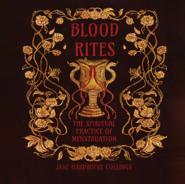 Blood Rites - The Spiritual Practice of Menstruation