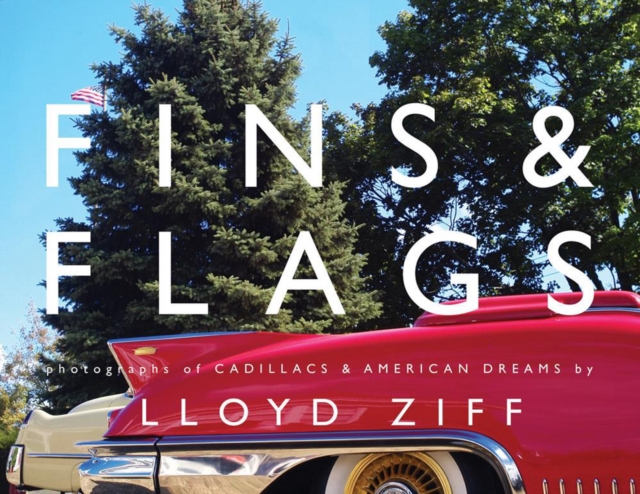 Fins and Flags: Photographs of Cadillacs & American Dreams
