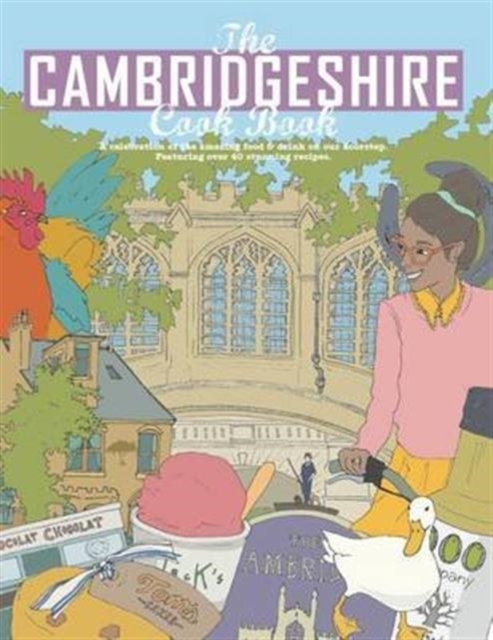 Cambridgeshire Cook Book: A Celebration of the Amazing Food & Drink on Our Doorstep