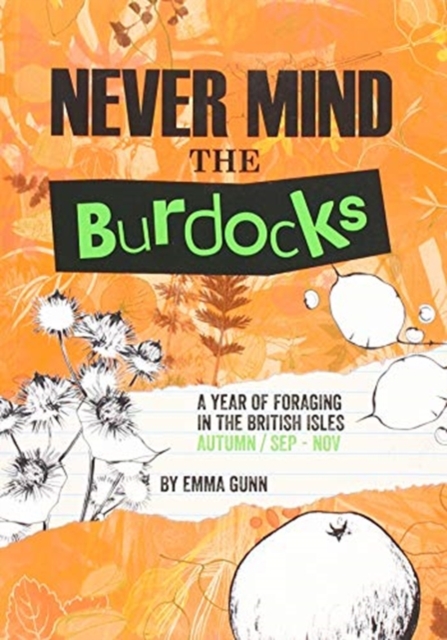 Never Mind the Burdocks, 365 Days of Foraging in the British Isles