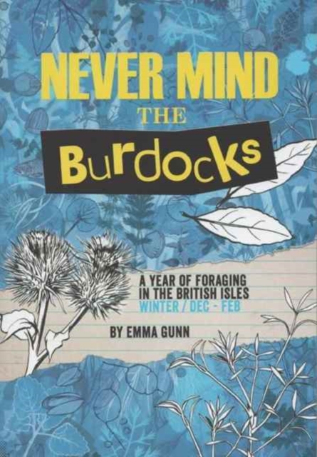 Never Mind the Burdocks, 365 Days of Foraging in the British Isles