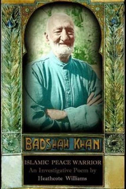 Badshah Khan: Islamic Peace Warrior