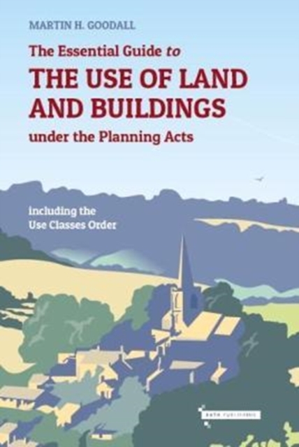 Essential Guide to the use of Land and Buildings under the Planning Acts