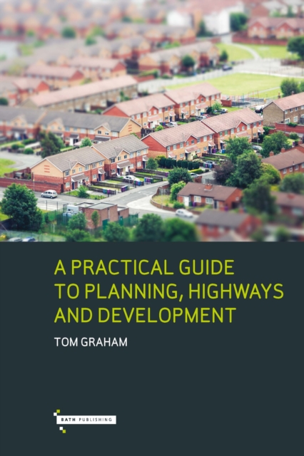 Practical Guide to Planning, Highways & Development