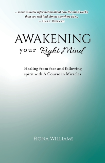 Awakening Your Right Mind - Healing from Fear and Following Spirit with A Course in Miracles