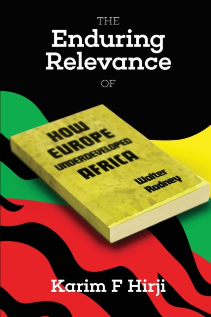 Enduring Relevance Of Walter Rodney's 'how Europe Underdeveloped Africa'