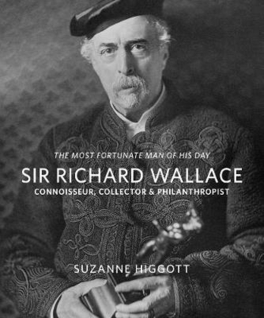 `The Most Fortunate Man of his Day' Sir Richard Wallace: