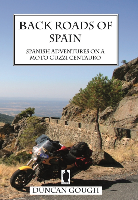 Back Roads of Spain: Spanish Adventures on a Moto Guzzi Centauro