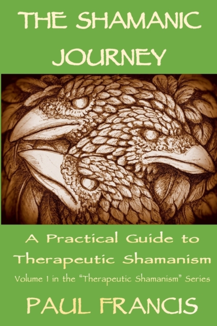 Shamanic Journey: A Practical Guide to Therapeutic Shamanism