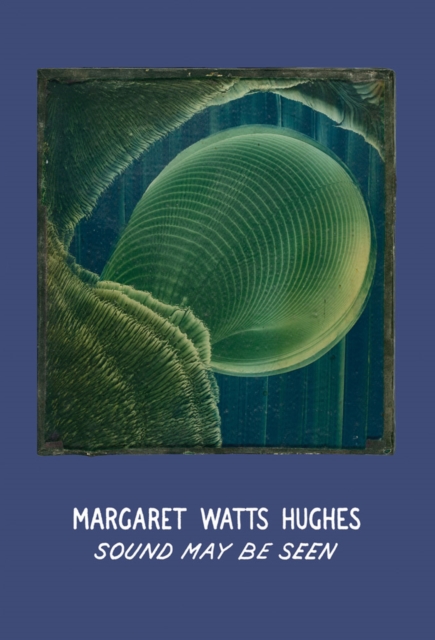 Margaret Watts Hughes: Sound May Be Seen