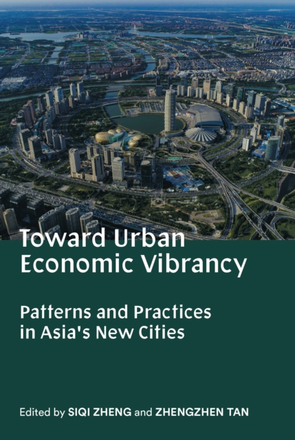 Toward Urban Economic Vibrancy - Patterns and Practices in Asia`s New Cities