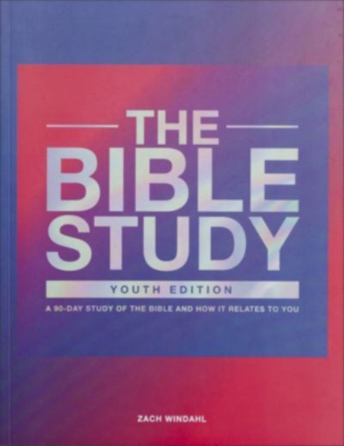 Bible Study - A 90-Day Study of the Bible and How It Relates to You