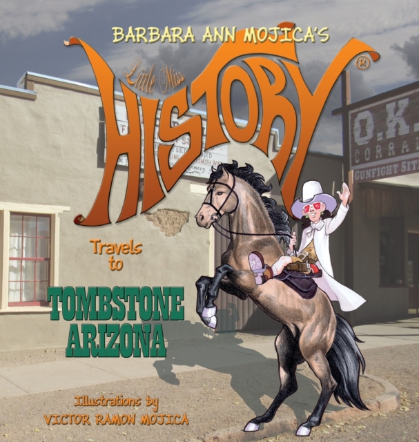 Little Miss HISTORY Travels to TOMBSTONE ARIZONA