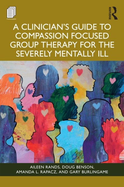 A Clinician's Guide to Compassion Focused Group Therapy for the Severely Mentally Ill