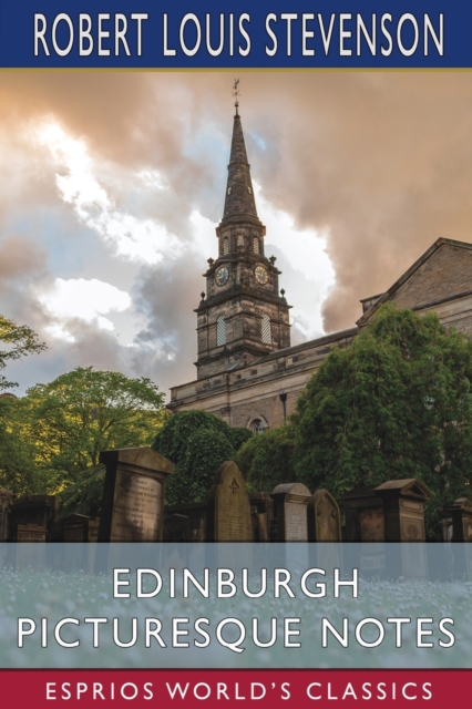 Edinburgh Picturesque Notes (Esprios Classics)