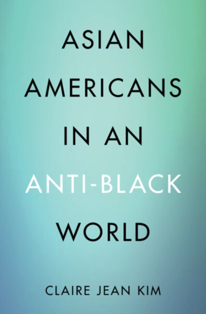 Asian Americans in an Anti-Black World