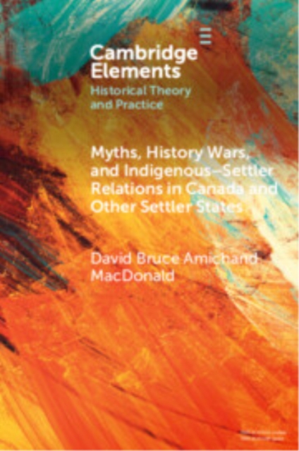 Myths, History Wars, and Indigenous-Settler Relations in Canada and Other Settler States