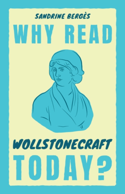 Why Read Wollstonecraft Today?