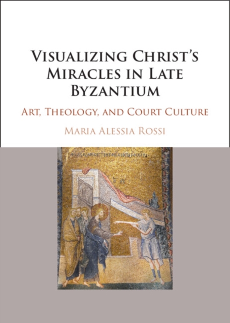 Visualizing Christ's Miracles in Late Byzantium