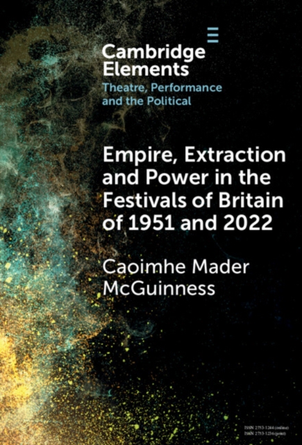 Empire, Extraction and Power in the Festivals of Britain of 1951 and 2022