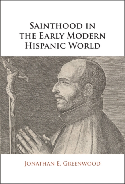 Sainthood in the Early Modern Hispanic World