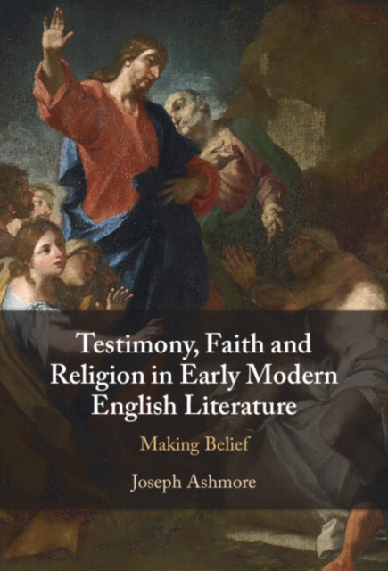 Testimony, Faith and Religion in Early Modern English Literature