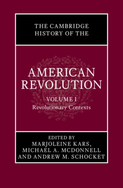 The Cambridge History of the American Revolution: Volume 1, Revolutionary Contexts