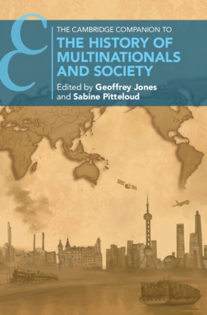 The Cambridge Companion to the History of Multinationals and Society