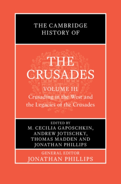 The Cambridge History of the Crusades: Volume 3, Crusading in the West and the Legacies of the Crusades