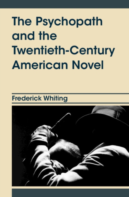 The Psychopath and the Twentieth-Century American Novel