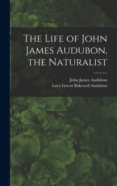 Life of John James Audubon, the Naturalist [microform]