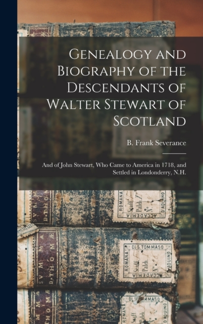 Genealogy and Biography of the Descendants of Walter Stewart of Scotland