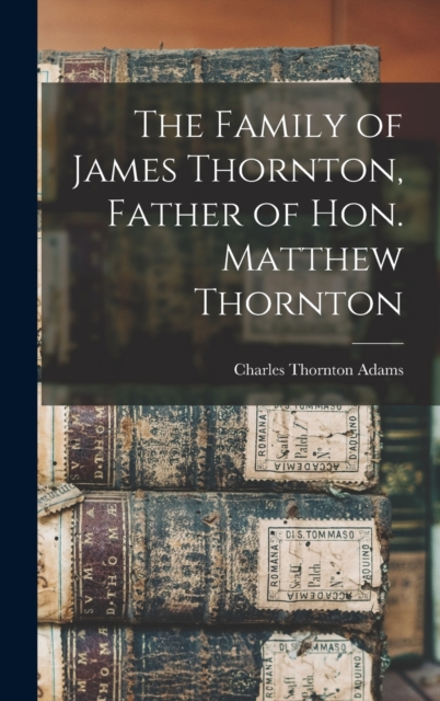 Family of James Thornton, Father of Hon. Matthew Thornton