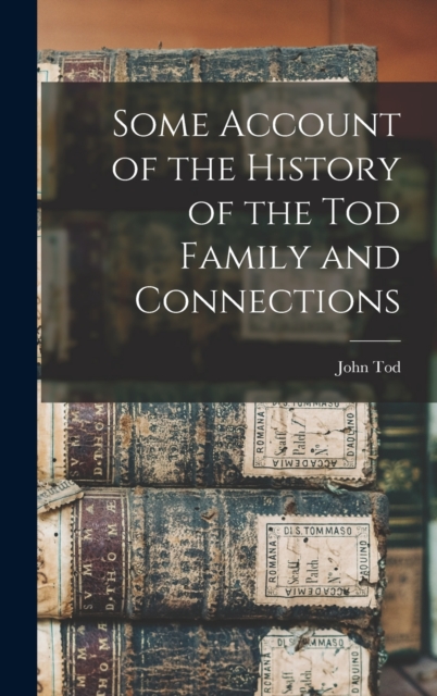 Some Account of the History of the Tod Family and Connections