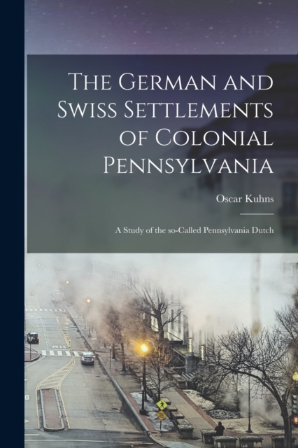 German and Swiss Settlements of Colonial Pennsylvania