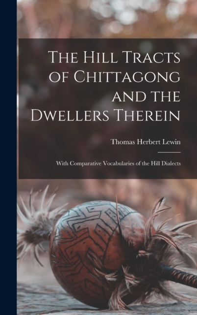 Hill Tracts of Chittagong and the Dwellers Therein