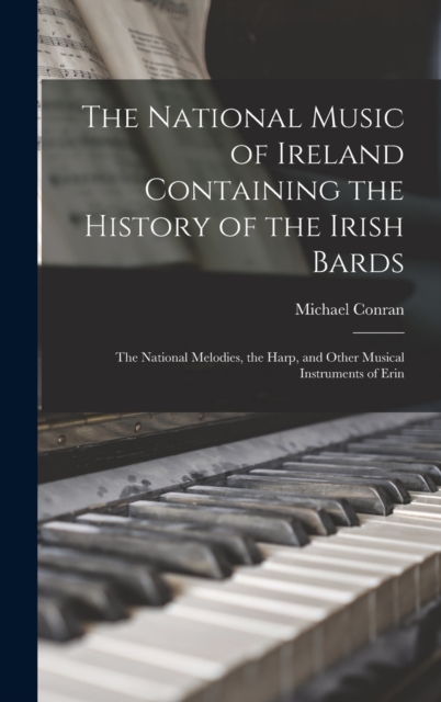 National Music of Ireland Containing the History of the Irish Bards