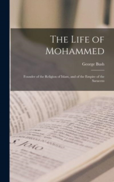 Life of Mohammed; Founder of the Religion of Islam, and of the Empire of the Saracens