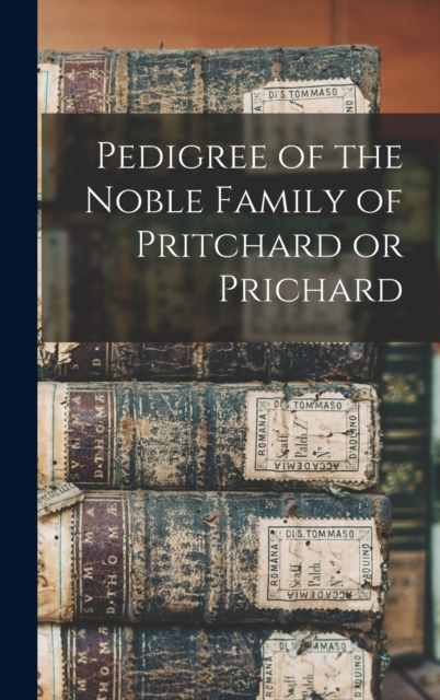 Pedigree of the Noble Family of Pritchard or Prichard